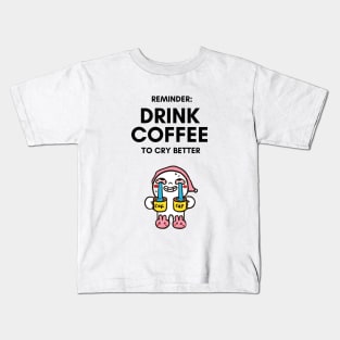 Drink Coffee to Cry Better - Funny Cartoon Gifts Kids T-Shirt